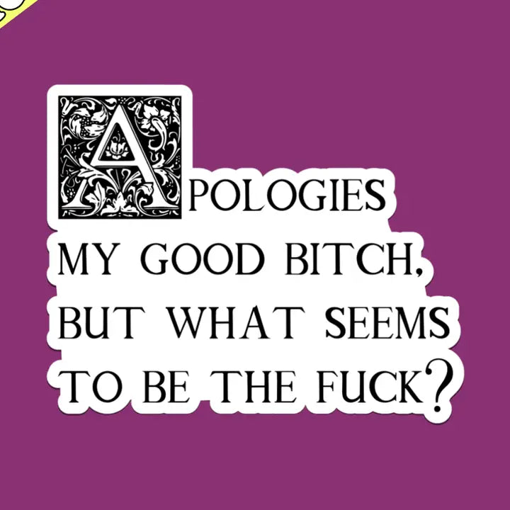 Apologies My Good Bitch by Pretty Toxic Stickers
