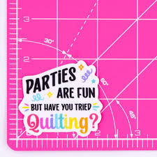 Parties are Fun But Quilt Sticker by Corrine Sovey