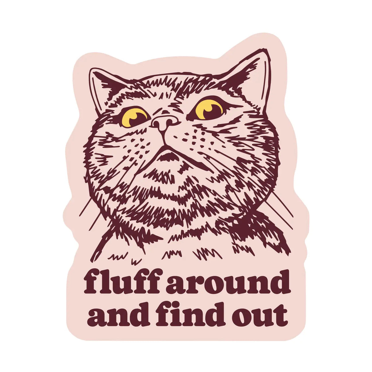 Fluff Around and Find Out Sticker by Juju and Moxie