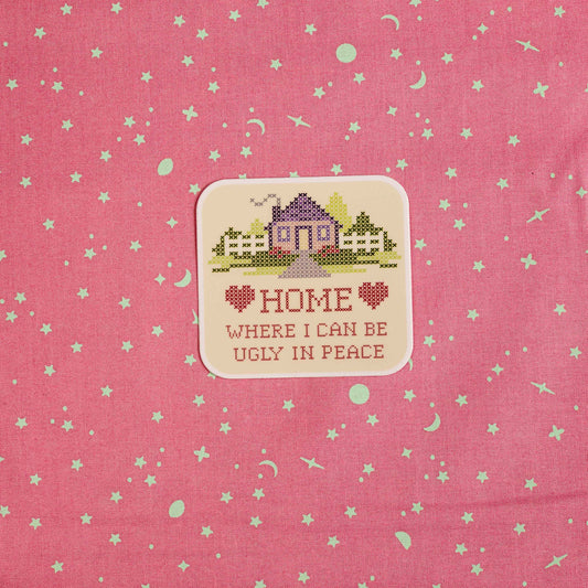 HOME Where I can Be Ugly in Peace - Sticker by Yarnival Stickers