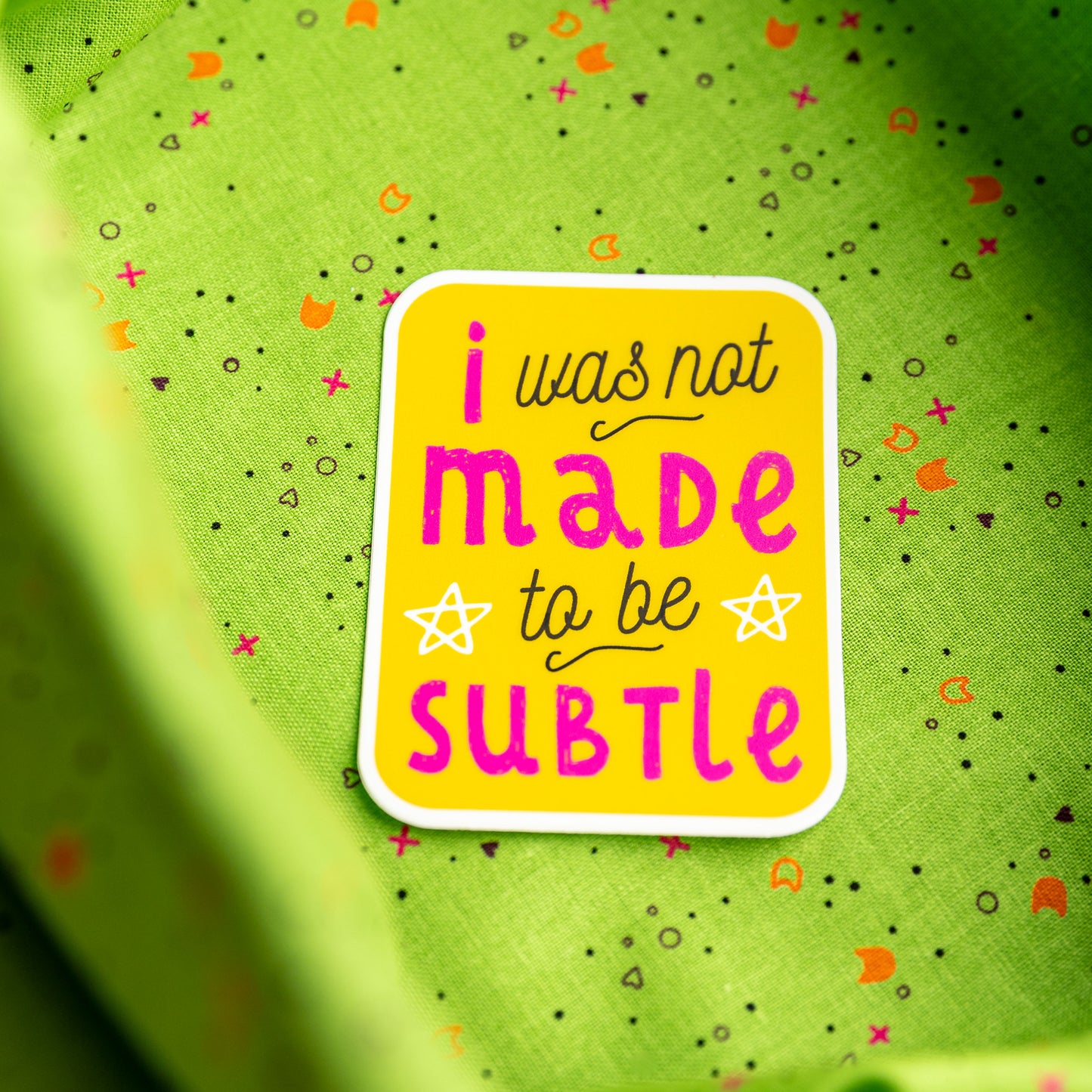 I Was Not Made to be Subtle - Sticker by Yarnival Stickers