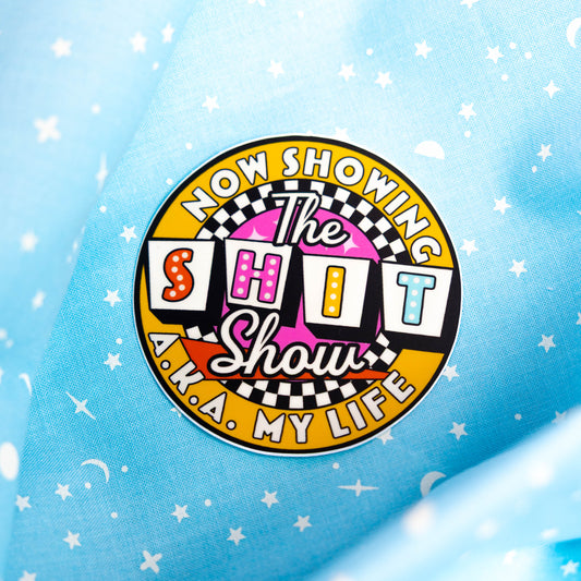 NOW SHOWING: The Shit Show, A.K.A My Life - Sticker by Yarnival Stickers