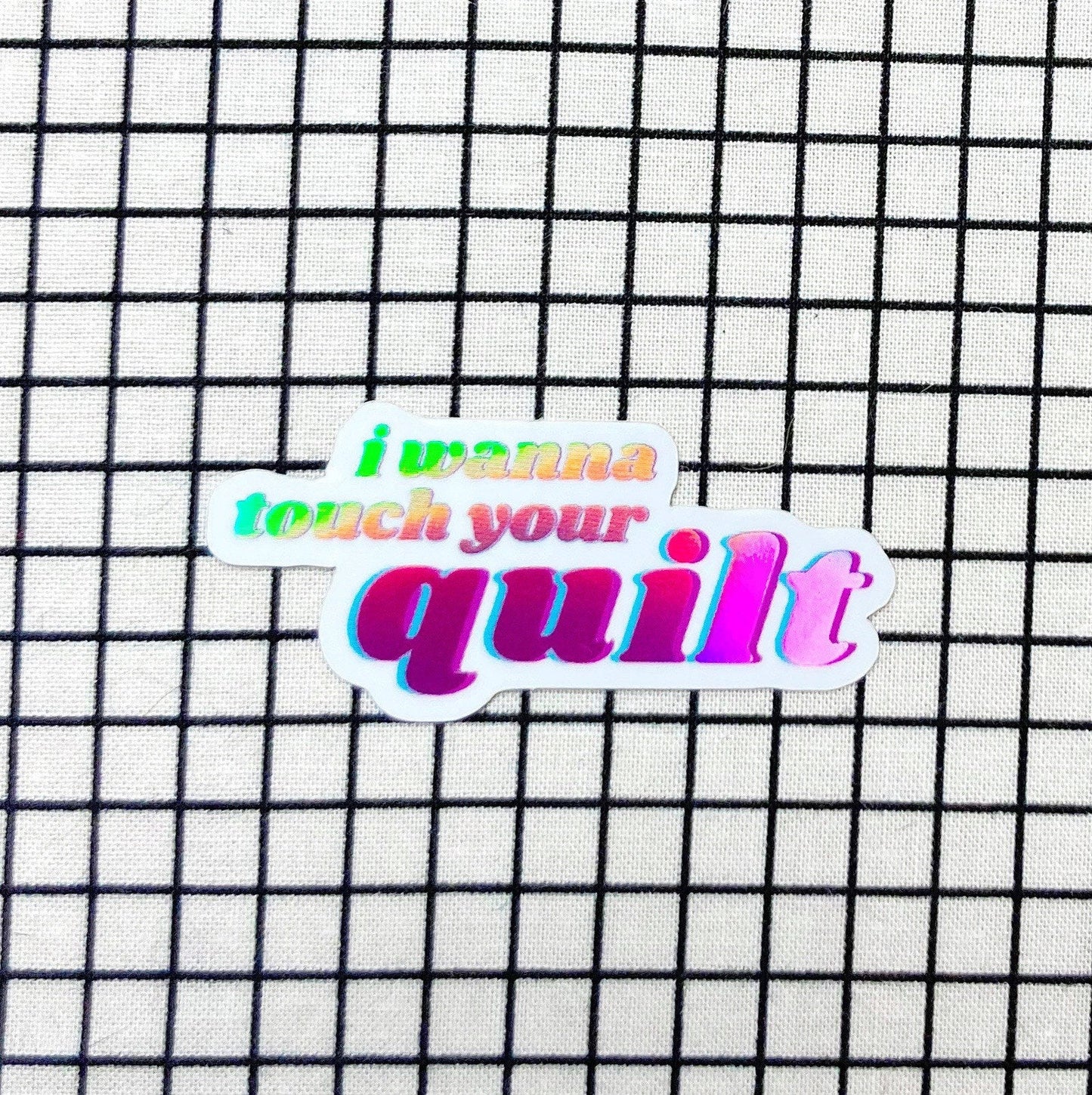 I Wanna Touch Your Quilt -Mini Sticker by Feral Notions