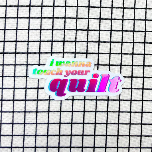 I Wanna Touch Your Quilt -Mini Sticker by Feral Notions