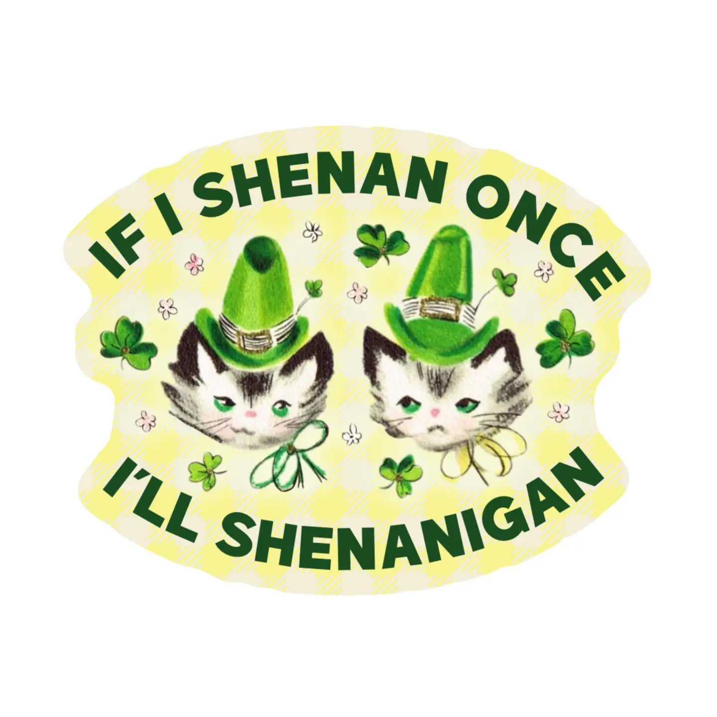 If I Shenan Once I'll Shenanigan - Sticker by Juju and Moxie