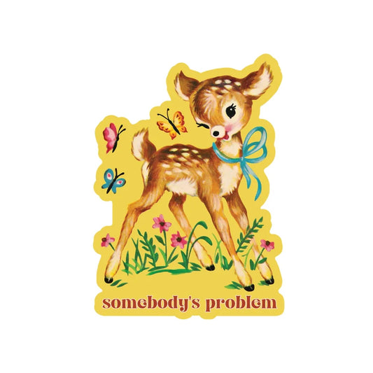 Somebody's Problem - Sticker by Juju and Moxie