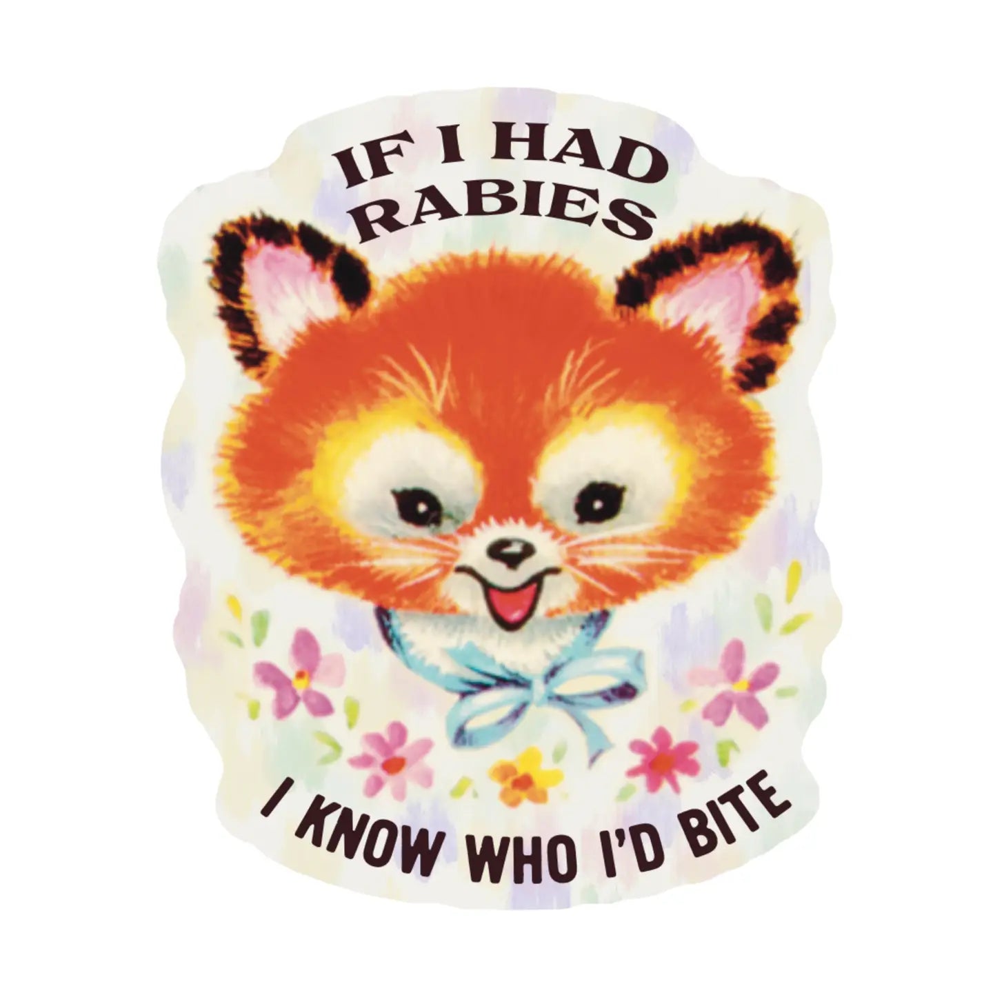 If I Had Rabies I'd Bite - Sticker by Juju and Moxie
