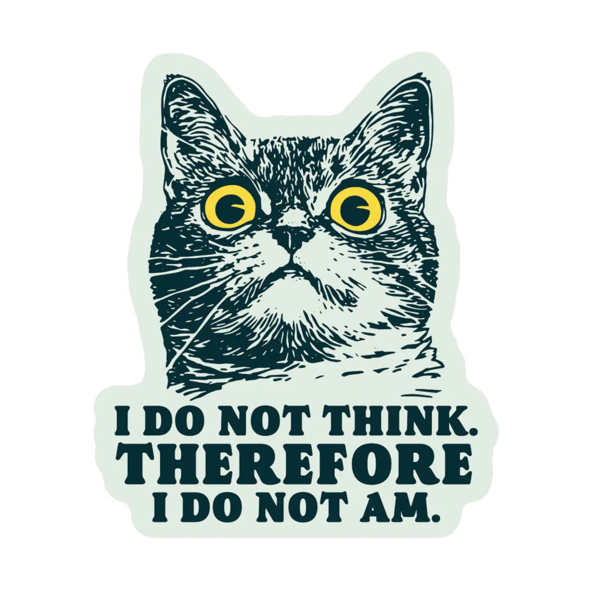 I Do Not Think Sticker by Juju and Moxie